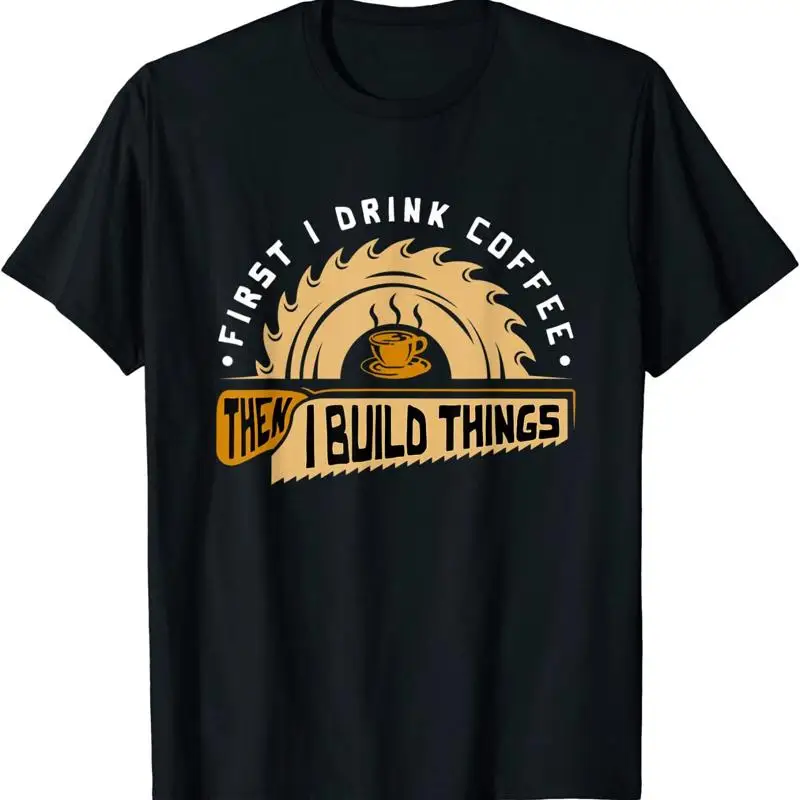 First I Drink Coffee Then Buil – Woodworking Man Bewertung und Preis
